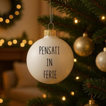 Pallina Natalizia " Pensati in ferie "